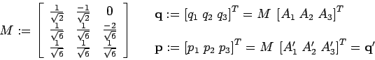\begin{displaymath}
M:=\left[
\begin{array}[c]{ccc}
\frac{1}{\sqrt{2}} & \fra...
...\;A_{3}^{\prime}\right] ^{T}=\mathbf{q}^{\prime}
\end{array}
\end{displaymath}