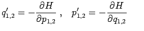 $\displaystyle q_{1,2}^{\prime}=-\frac{\partial H}{\partial p_{1,2}}\;,\;\;\;p_{1,2}^{\prime
 }=-\frac{\partial H}{\partial q_{1,2}}\;\;\;\;\;\;$