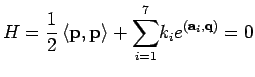 $\displaystyle H=\frac{1}{2}\left\langle \mathbf{p},\mathbf{p}\right\rangle +{\sum_{i=1}^{7}
}k_{i}e^{\left( \mathbf{a}_{i},\mathbf{q}\right) }=0
$