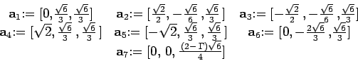 \begin{displaymath}
\begin{array}[c]{ccc}
\mathbf{a}_{1}{\scriptsize :=[0,}\fr...
...{\,({2}-\,\Gamma)\sqrt{6}}
{4}{\scriptsize ]} &
\end{array}
\end{displaymath}