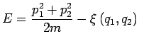 $\displaystyle E=\frac{p_{1}^{2}+p_{2}^{2}}{2m}-\xi\left( q_{1},q_{2}\right)
 \ \ \ \ \ $