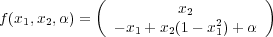             (          x         )
f(x1,x2,α) =   - x + x (12- x2)+ α
                 1   2     1 